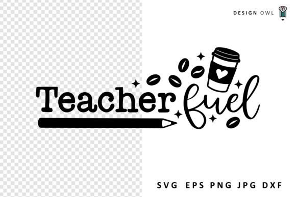 Teacher Fuel Coffee SVG: Graphics for Crafts & Blogs