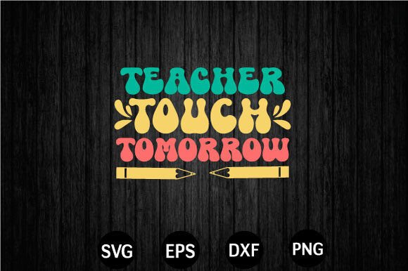 Teacher Touch Tomorrow Svg: Graphics for Crafts
